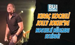 KIRAÇ KOCAELİ JOLLY JOKER'DE NOSTALJİ RÜZGARI ESTİRDİ!