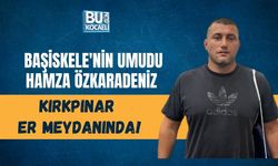 BAŞİSKELE'NİN UMUDU HAMZA ÖZKARADENİZ KIRKPINAR ER MEYDANINDA!