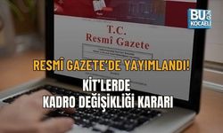 RESMÎ GAZETE’DE YAYIMLANDI! KİT’LERDE KADRO DEĞİŞİKLİĞİ KARARI