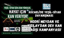 KOCAELİ'DE YEŞİL-SİYAH DAYANIŞMASI: HODRİ MEYDAN VE KIZILAY'DAN DEV KAN BAĞIŞI KAMPANYASI!
