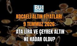 KOCAELİ ALTIN FİYATLARI 9 TEMMUZ 2026: ATA LİRA VE ÇEYREK ALTIN NE KADAR OLDU?