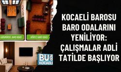 KOCAELİ BAROSU BARO ODALARINI YENİLİYOR: ÇALIŞMALAR ADLİ TATİLDE BAŞLIYOR