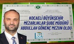 KOCAELİ BÜYÜKŞEHİR MEZARLIKLAR ŞUBE MÜDÜRÜ ABDULLAH GÖNENÇ MEZUN OLDU
