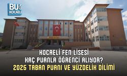 KOCAELİ FEN LİSESİ KAÇ PUANLA ÖĞRENCİ ALIYOR? 2025 TABAN PUANI VE YÜZDELİK DİLİMİ