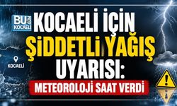 KOCAELİ İÇİN ŞİDDETLİ YAĞIŞ UYARISI: METEOROLOJİ SAAT VERDİ