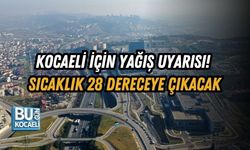 KOCAELİ İÇİN YAĞIŞ UYARISI! SICAKLIK 28 DERECEYE ÇIKACAK