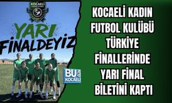 KOCAELİ KADIN FUTBOL KULÜBÜ TÜRKİYE FİNALLERİNDE YARI FİNAL BİLETİNİ KAPTI