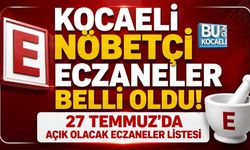KOCAELİ NÖBETÇİ ECZANELER BELLİ OLDU! 27 TEMMUZ’DA AÇIK OLACAK ECZANELER LİSTESİ