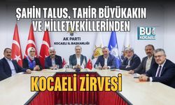 ŞAHİN TALUS, TAHİR BÜYÜKAKIN VE MİLLETVEKİLLERİNDEN KOCAELİ ZİRVESİ