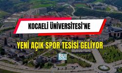 KOCAELİ ÜNİVERSİTESİ’NE YENİ AÇIK SPOR TESİSİ GELİYOR