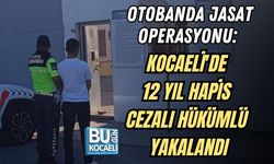 OTOBANDA JASAT OPERASYONU: KOCAELİ'DE 12 YIL HAPİS CEZALI HÜKÜMLÜ YAKALANDI
