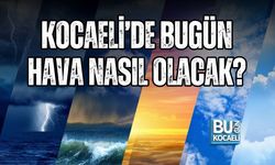KOCAELİ’DE BUGÜN HAVA NASIL OLACAK? 28 TEMMUZ 2026  HAVA DURUMU