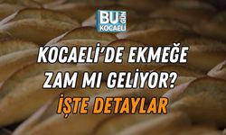KOCAELİ'DE EKMEĞE ZAM MI GELİYOR? İŞTE DETAYLAR