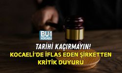 TARİHİ KAÇIRMAYIN! KOCAELİ'DE İFLAS EDEN ŞİRKETTEN KRİTİK DUYURU