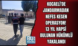 KOCAELİ'DE JANDARMADAN NEFES KESEN OPERASYON! 13 YIL HAPSİ BULUNAN HÜKÜMLÜ YAKALANDI