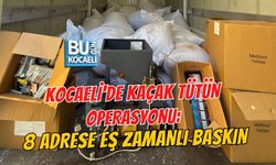 KOCAELİ'DE KAÇAK TÜTÜN OPERASYONU: 8 ADRESE EŞ ZAMANLI BASKIN