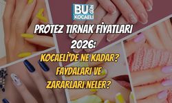 PROTEZ TIRNAK FİYATLARI 2026: KOCAELİ'DE NE KADAR? FAYDALARI VE ZARARLARI NELER?