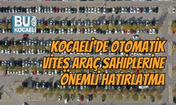 KOCAELİ'DE OTOMATİK VİTES ARAÇ SAHİPLERİNE ÖNEMLİ HATIRLATMA