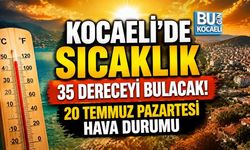 KOCAELİ’DE SICAKLIK 35 DERECEYİ BULACAK! 20 TEMMUZ PAZARTESİ HAVA DURUMU