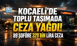 KOCAELİ’DE TOPLU TAŞIMADA CEZA YAĞDI! 89 ŞOFÖRE 329 BİN LİRA CEZA