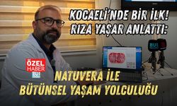 KOCAELİ’NDE BİR İLK! RIZA YAŞAR ANLATTI: NATUVERA İLE BÜTÜNSEL YAŞAM YOLCULUĞU