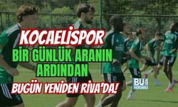 KOCAELİSPOR BİR GÜNLÜK ARANIN ARDINDAN BUGÜN YENİDEN RİVA'DA!