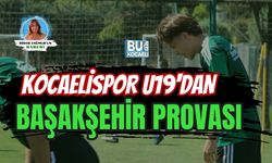 KOCAELİSPOR U19'DAN BAŞAKŞEHİR PROVASI