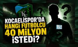 KOCAELİSPOR'DA HANGİ FUTBOLCU 40 MİLYON İSTEDİ?