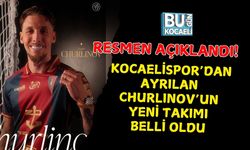 RESMEN AÇIKLANDI! KOCAELİSPOR’DAN AYRILAN CHURLINOV’UN YENİ TAKIMI BELLİ OLDU