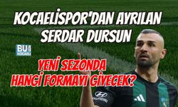 KOCAELİSPOR'DAN AYRILAN SERDAR DURSUN YENİ SEZONDA HANGİ FORMAYI GİYECEK?