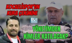 KOCAELİSPOR'UN KURA ÇEKİMİNE YÖNETİMDEN KİMLER KATILACAK?