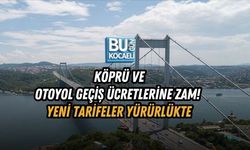 KÖPRÜ VE OTOYOL GEÇİŞ ÜCRETLERİNE ZAM! YENİ TARİFELER YÜRÜRLÜKTE