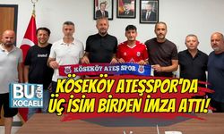 KÖSEKÖY ATEŞSPOR'DA ÜÇ İSİM BİRDEN İMZA ATTI!