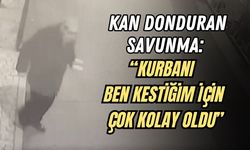 KAN DONDURAN SAVUNMA: “KURBANI BEN KESTİĞİM İÇİN ÇOK KOLAY OLDU”