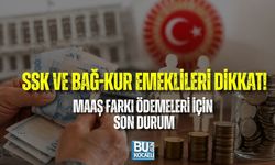 SSK VE BAĞ-KUR EMEKLİLERİ DİKKAT! MAAŞ FARKI ÖDEMELERİ İÇİN SON DURUM