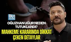 OĞUZHAN UĞUR NEDEN TUTUKLANDI? MAHKEME KARARINDA DİKKAT ÇEKEN DETAYLAR