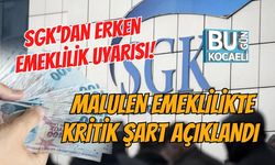 SGK’DAN ERKEN EMEKLİLİK UYARISI! MALULEN EMEKLİLİKTE KRİTİK ŞART AÇIKLANDI