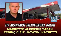 TIR AKARYAKIT İSTASYONUNA DALDI! MARKETTE ALIŞVERİŞ YAPAN ERDİNÇ CİRİT HAYATINI KAYBETTİ