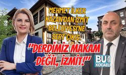 MEHMET İLKER KAZAN'DAN İZMİT BELEDİYESİ'NE SERT ÇIKIŞ: "DERDİMİZ MAKAM DEĞİL, İZMİT!"