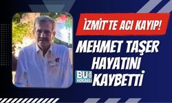 İZMİT’TE ACI KAYIP! MEHMET TAŞER HAYATINI KAYBETTİ