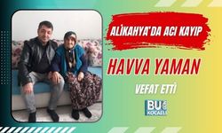 ALİKAHYA’DA ACI KAYIP: HAVVA YAMAN VEFAT ETTİ