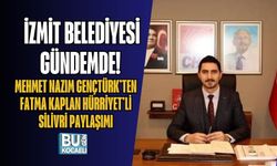 İZMİT BELEDİYESİ GÜNDEMDE! MEHMET NAZIM GENÇTÜRK’TEN FATMA KAPLAN HÜRRİYET’Lİ SİLİVRİ PAYLAŞIMI