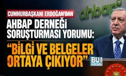 CUMHURBAŞKANI ERDOĞAN’DAN AHBAP DERNEĞİ SORUŞTURMASI YORUMU: “BİLGİ VE BELGELER ORTAYA ÇIKIYOR”