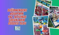 DEĞİRMENDERE AQUAPARK YAZ TATİLİNDE ÇOCUKLARIN GÖZDESİ OLDU