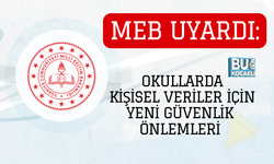 MEB UYARDI: OKULLARDA KİŞİSEL VERİLER İÇİN YENİ GÜVENLİK ÖNLEMLERİ