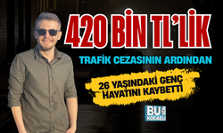 420 BİN TL’LİK TRAFİK CEZASININ ARDINDAN 26 YAŞINDAKİ GENÇ HAYATINI KAYBETTİ