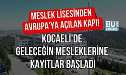 MESLEK LİSESİNDEN AVRUPA'YA AÇILAN KAPI! KOCAELİ'DE GELECEĞİN MESLEKLERİNE KAYITLAR BAŞLADI