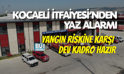 KOCAELİ İTFAİYESİ’NDEN YAZ ALARMI: YANGIN RİSKİNE KARŞI DEV KADRO HAZIR