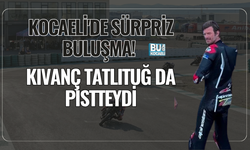 KOCAELİ'DE SÜRPRİZ BULUŞMA! KIVANÇ TATLITUĞ DA PİSTTEYDİ