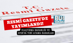 RESMİ GAZETE'DE YAYIMLANDI! ULAŞTIRMA BAKANLIĞI VE EPDK'DA YENİ ATAMA KARARLARI
